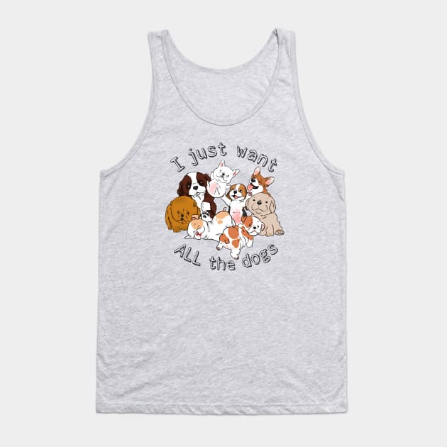 Funny Dogs, Funny Puppies, I Just Want All the Dogs, Dog Lover, Dog Crazy Tank Top by sockdogs